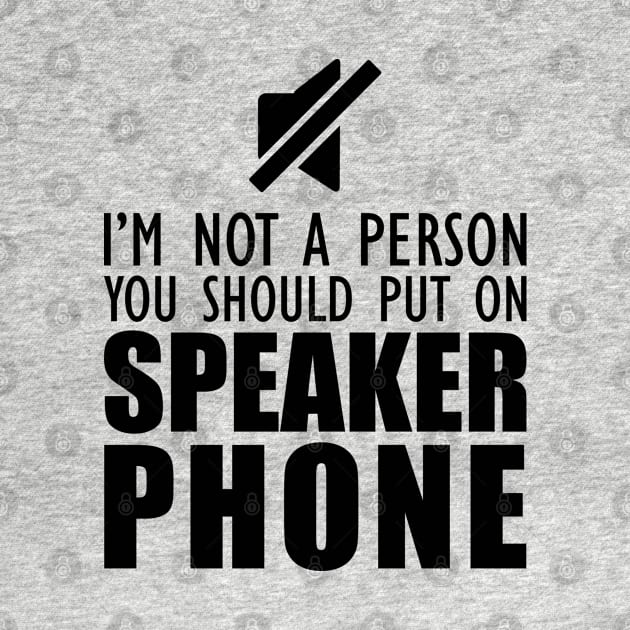 Mom - I'm not a person you should put on speaker phone by KC Happy Shop